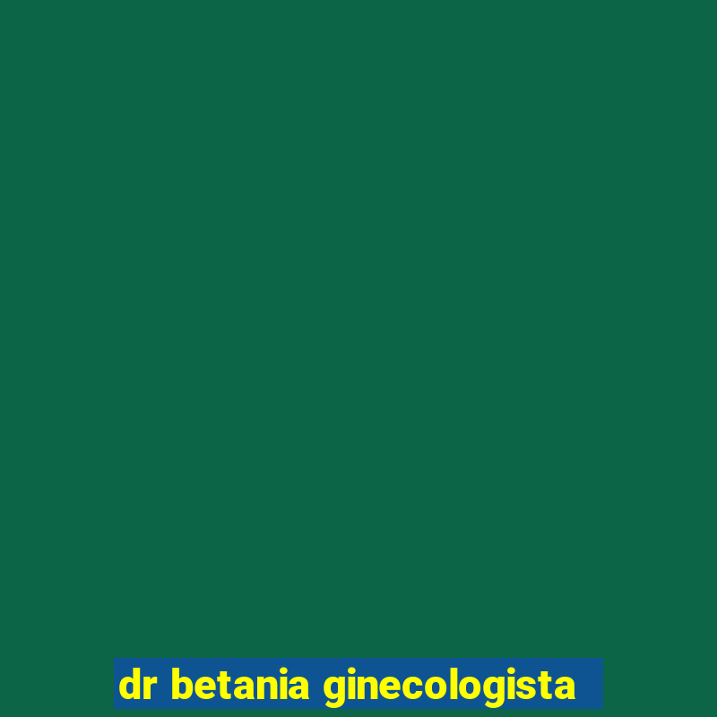 dr betania ginecologista